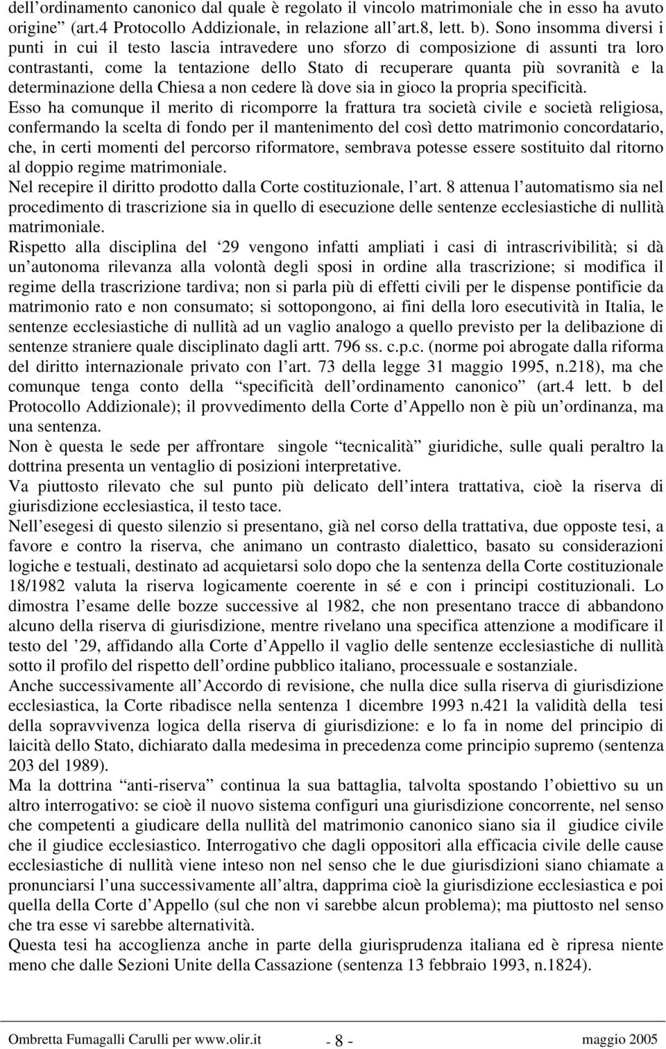 determinazione della Chiesa a non cedere là dove sia in gioco la propria specificità.