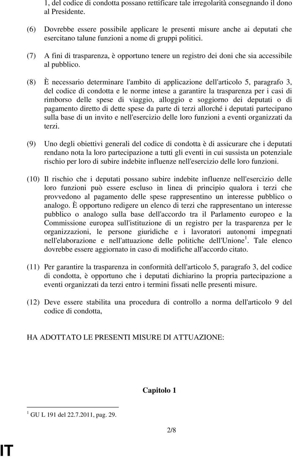 (7) A fini di trasparenza, è opportuno tenere un registro dei doni che sia accessibile al pubblico.