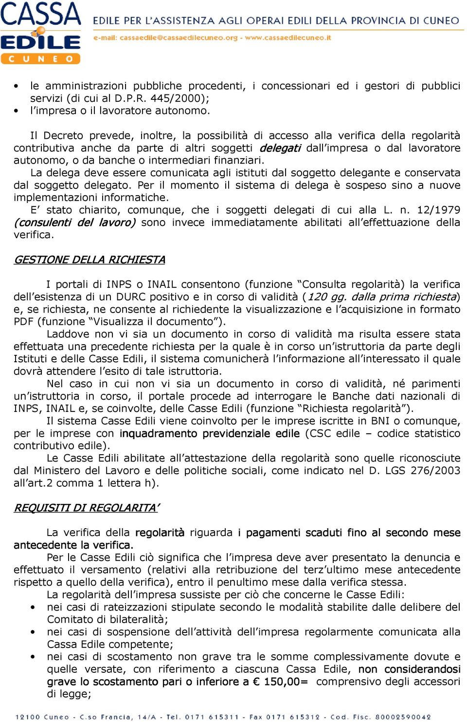 intermediari finanziari. La delega deve essere comunicata agli istituti dal soggetto delegante e conservata dal soggetto delegato.