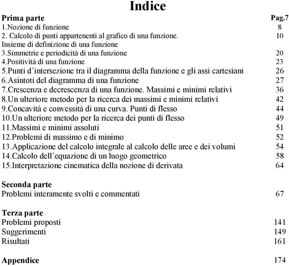 relativi 36 8Un ulteriore metodo per la ricerca dei massimi e minimi relativi 4 9Concavità e convessità di una curva Punti di flesso 44 0Un ulteriore metodo per la ricerca dei punti di flesso 49