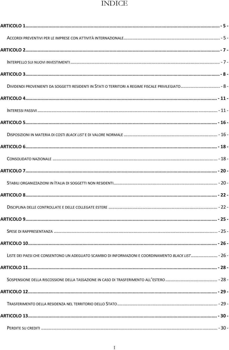 .. 16 DISPOSIZIONI IN MATERIA DI COSTI BLACK LIST E DI VALORE NORMALE... 16 ARTICOLO 6... 18 CONSOLIDATO NAZIONALE... 18 ARTICOLO 7... 20 STABILI ORGANIZZAZIONI IN ITALIA DI SOGGETTI NON RESIDENTI.