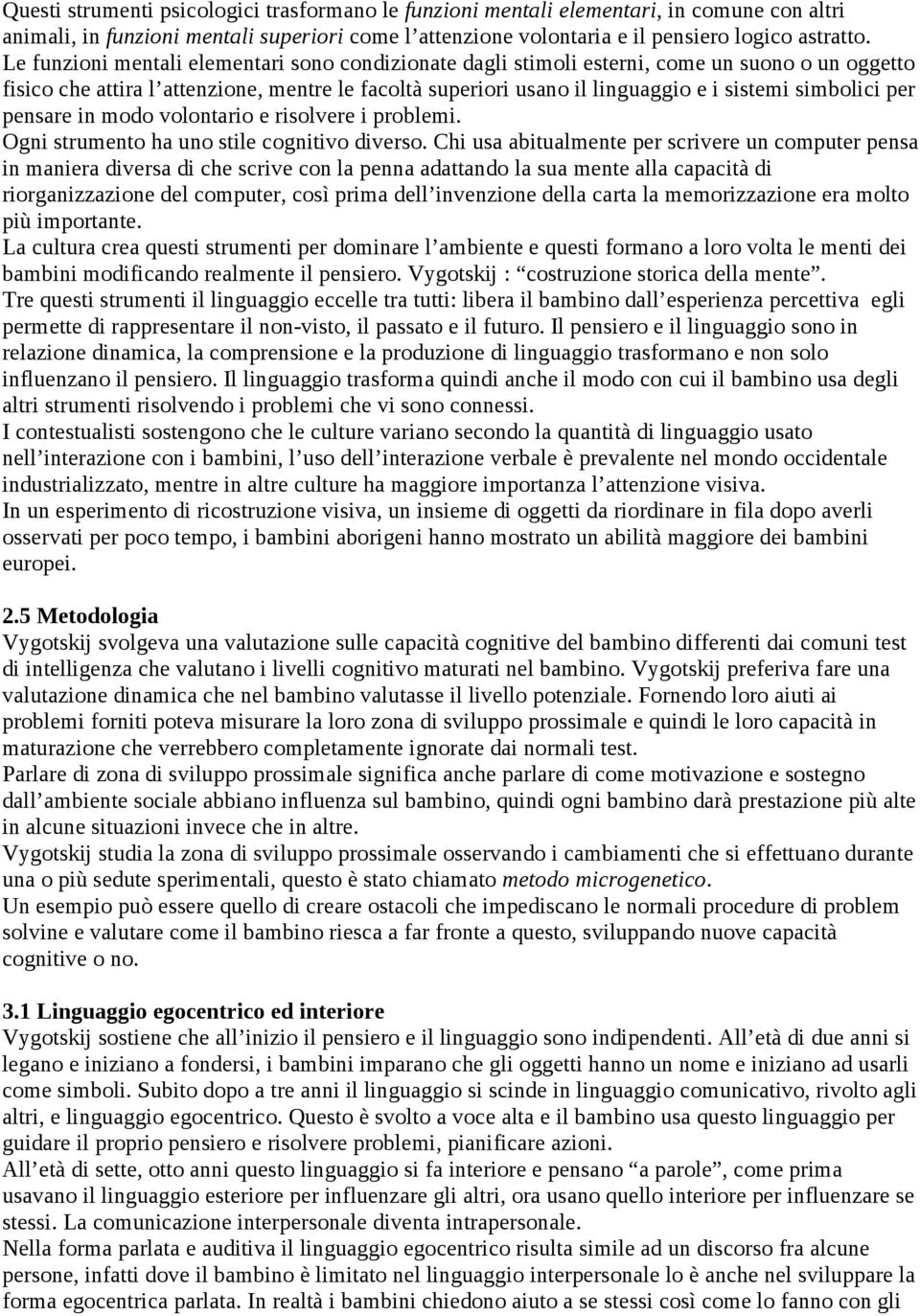 simbolici per pensare in modo volontario e risolvere i problemi. Ogni strumento ha uno stile cognitivo diverso.