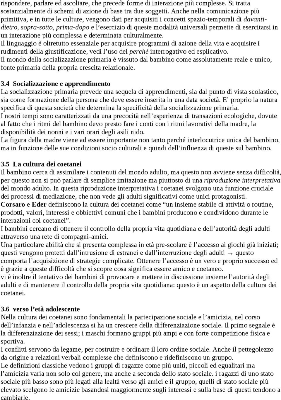 universali permette di esercitarsi in un interazione più complessa e determinata culturalmente.