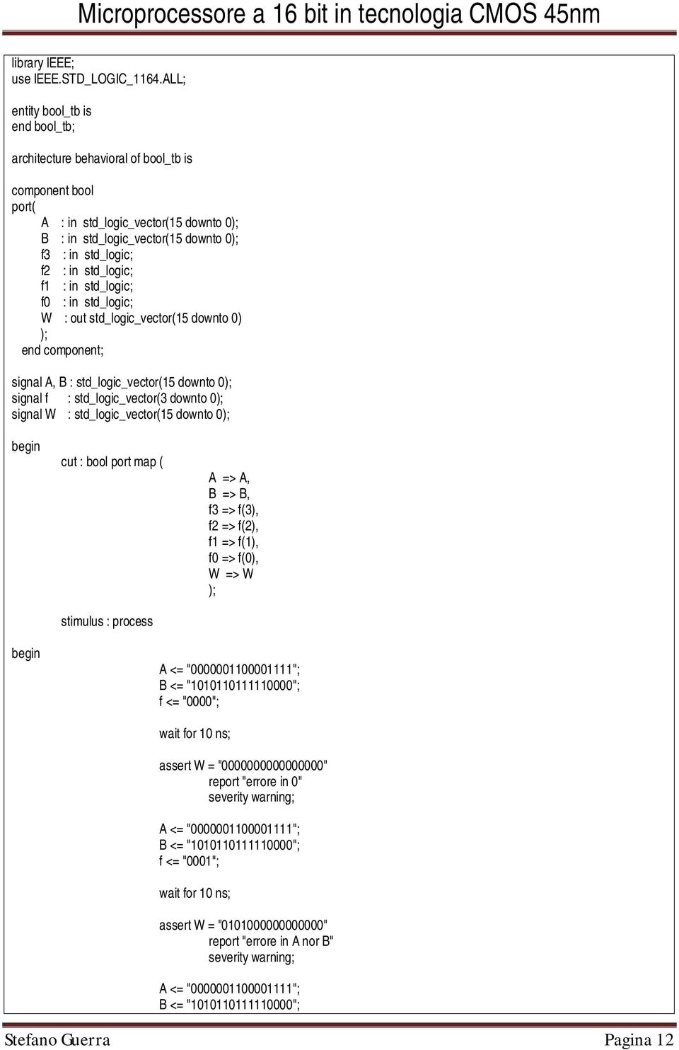 std_logic; f1 : in std_logic; f0 : in std_logic; W : out std_logic_vector(15 downto 0) ); end component; signal A, B : std_logic_vector(15 downto 0); signal f : std_logic_vector(3 downto 0); signal W