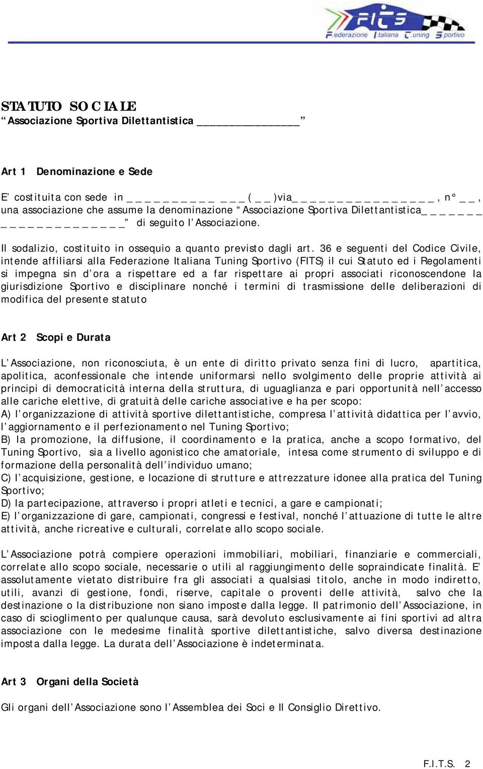 36 e seguenti del Codice Civile, intende affiliarsi alla Federazione Italiana Tuning Sportivo (FITS) il cui Statuto ed i Regolamenti si impegna sin d ora a rispettare ed a far rispettare ai propri