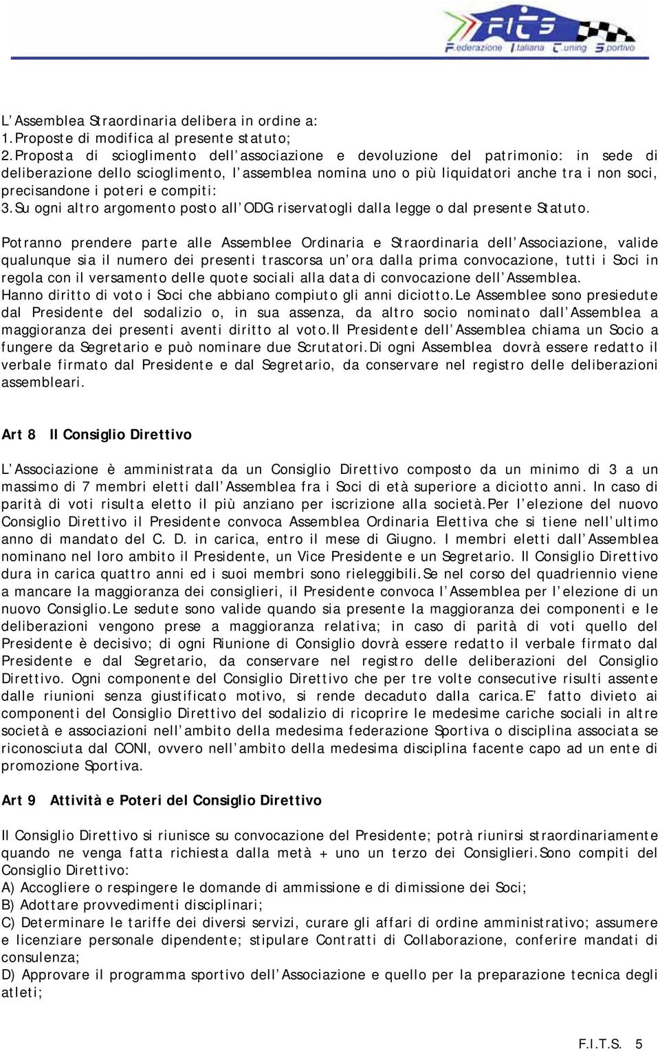 poteri e compiti: 3.Su ogni altro argomento posto all ODG riservatogli dalla legge o dal presente Statuto.