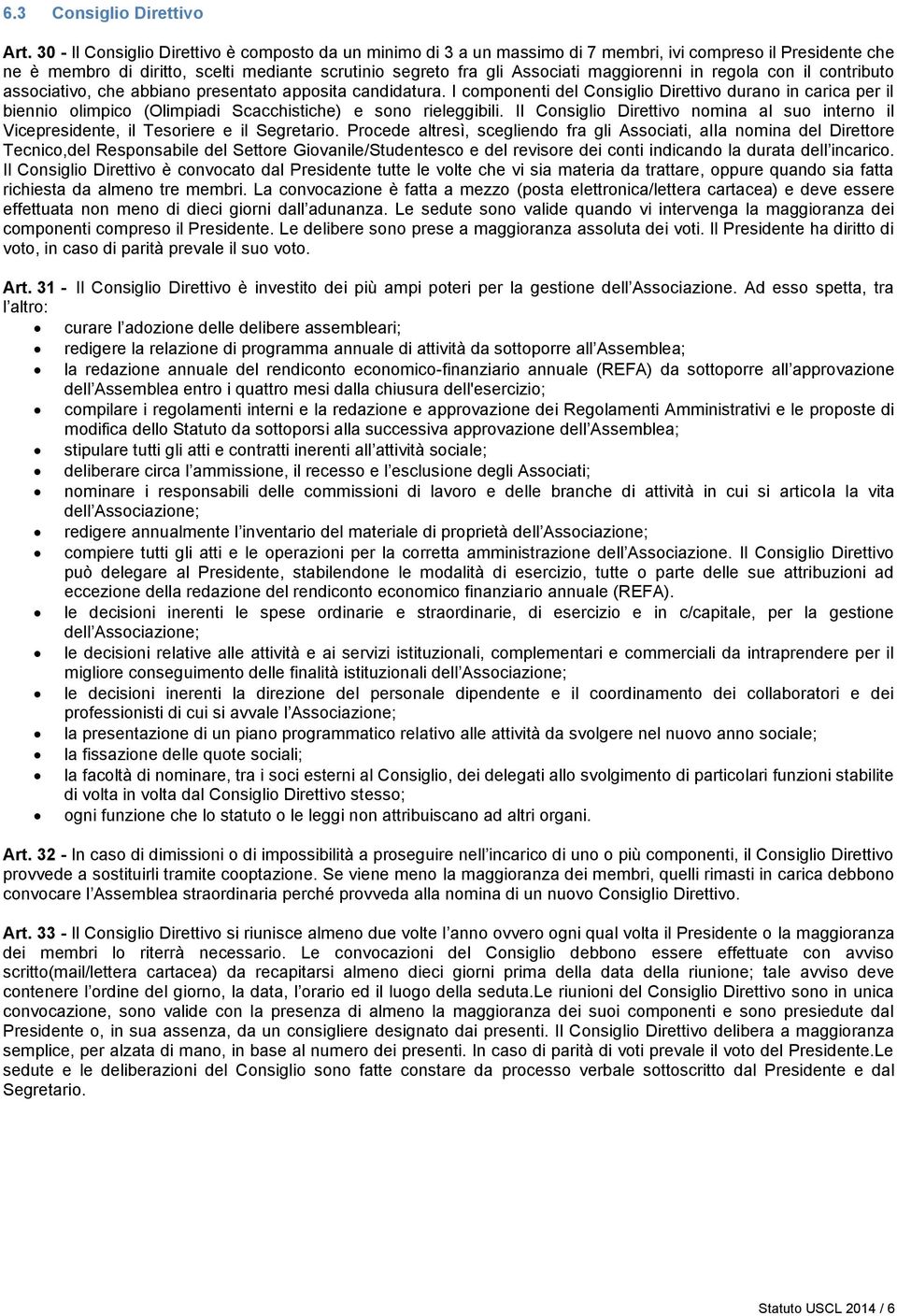 maggiorenni in regola con il contributo associativo, che abbiano presentato apposita candidatura.