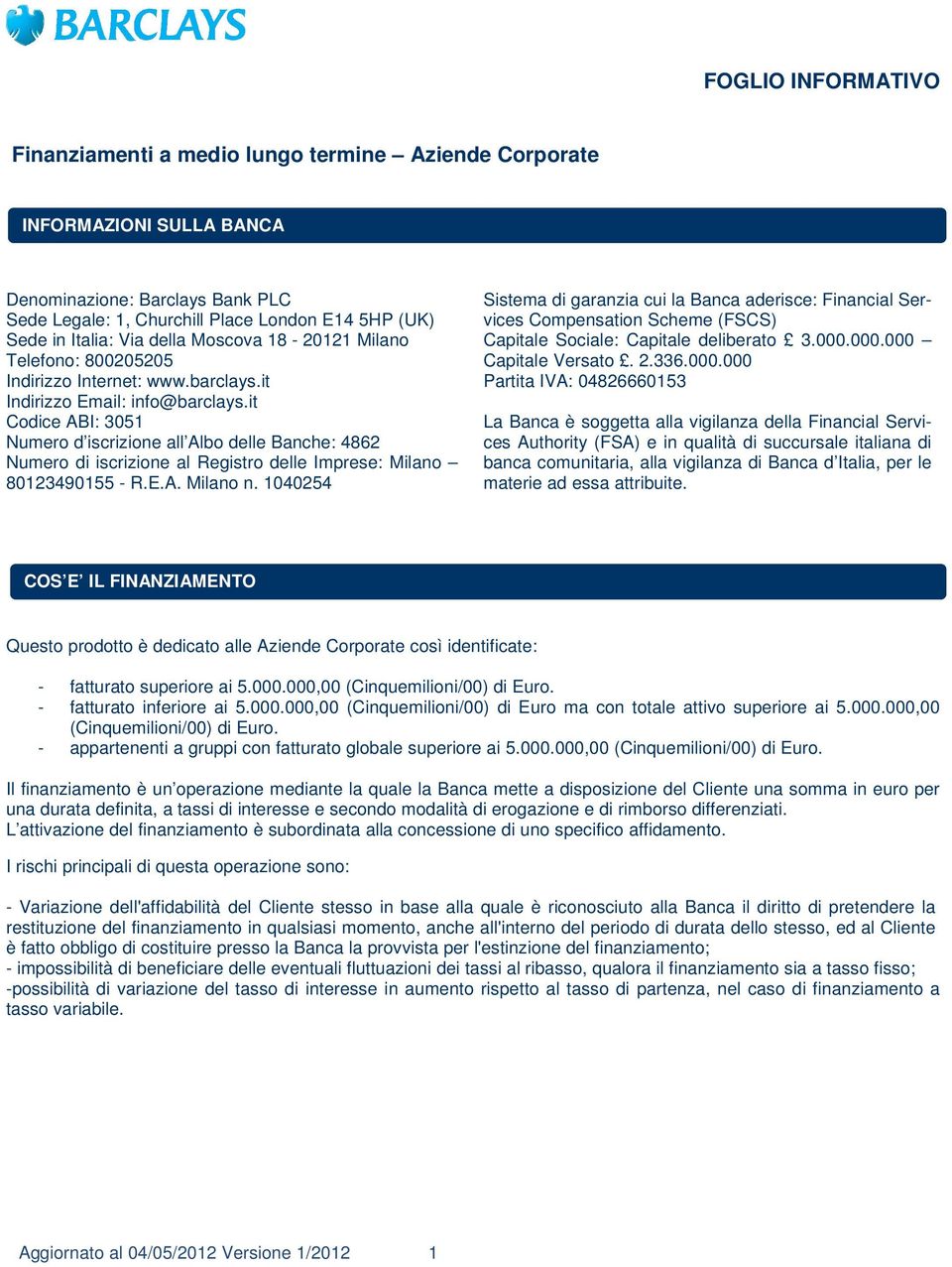 it Codice ABI: 3051 Numero d iscrizione all Albo delle Banche: 4862 Numero di iscrizione al Registro delle Imprese: Milano 80123490155 - R.E.A. Milano n.