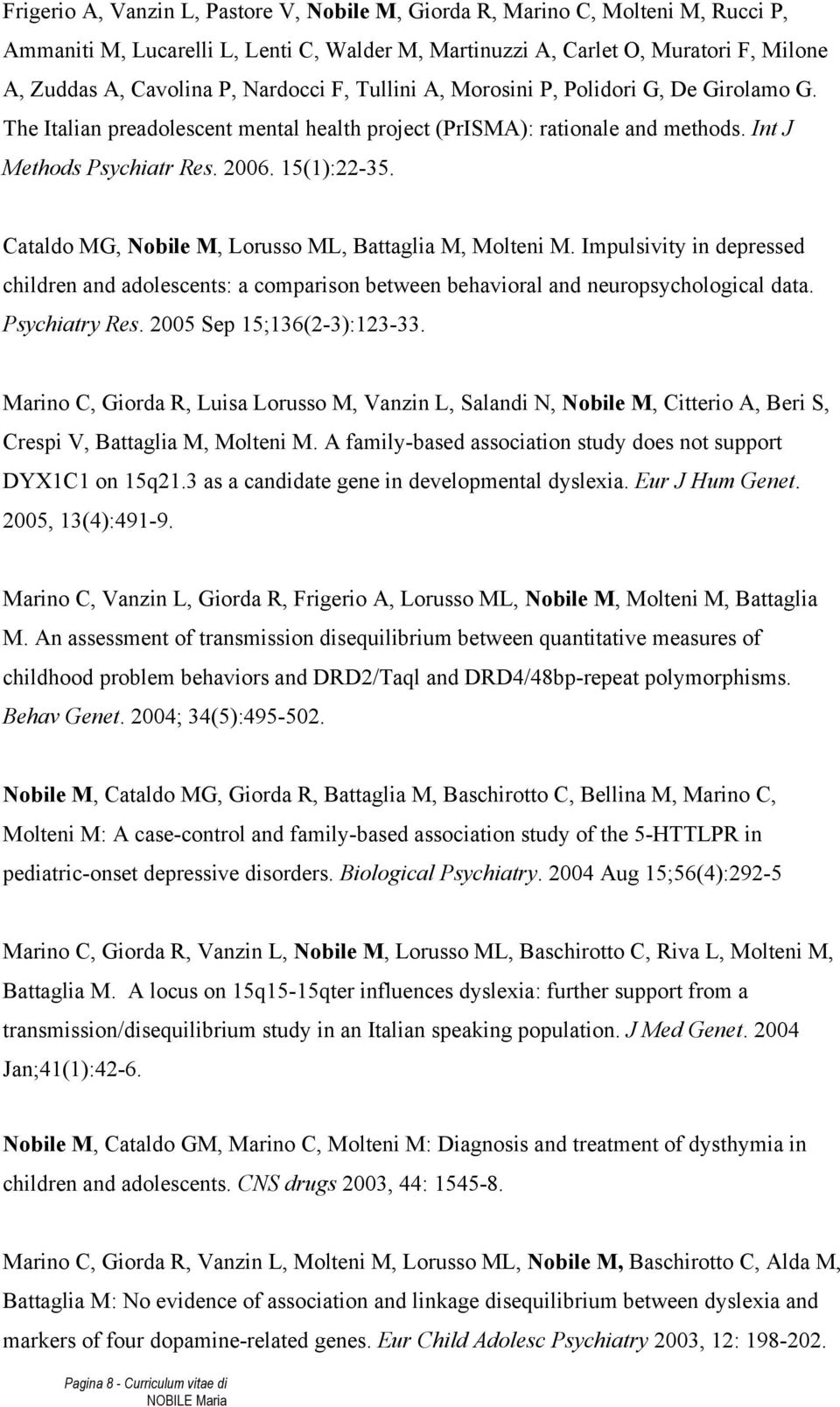 Cataldo MG, Nobile M, Lorusso ML, Battaglia M, Molteni M. Impulsivity in depressed children and adolescents: a comparison between behavioral and neuropsychological data. Psychiatry Res.