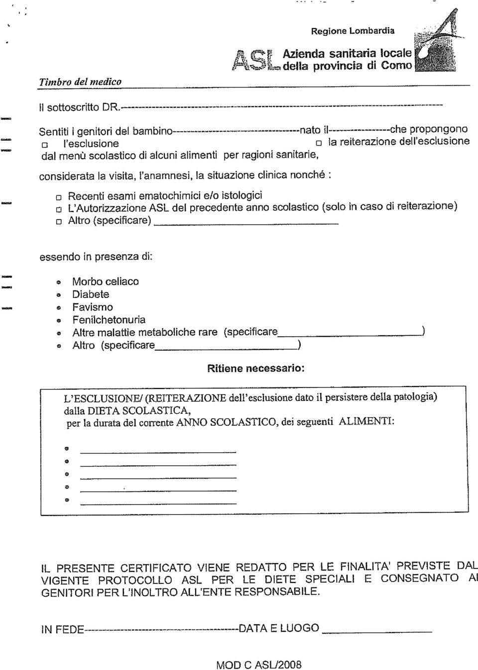 clinica nnché Recenti esami ematchimici e/ istlgici L Autrizzazine ASL del precedente ann sclastic (sl in cas di reiterazine) Altr (specificare) essend in presenza di: Mrb celiac Diabete Favism