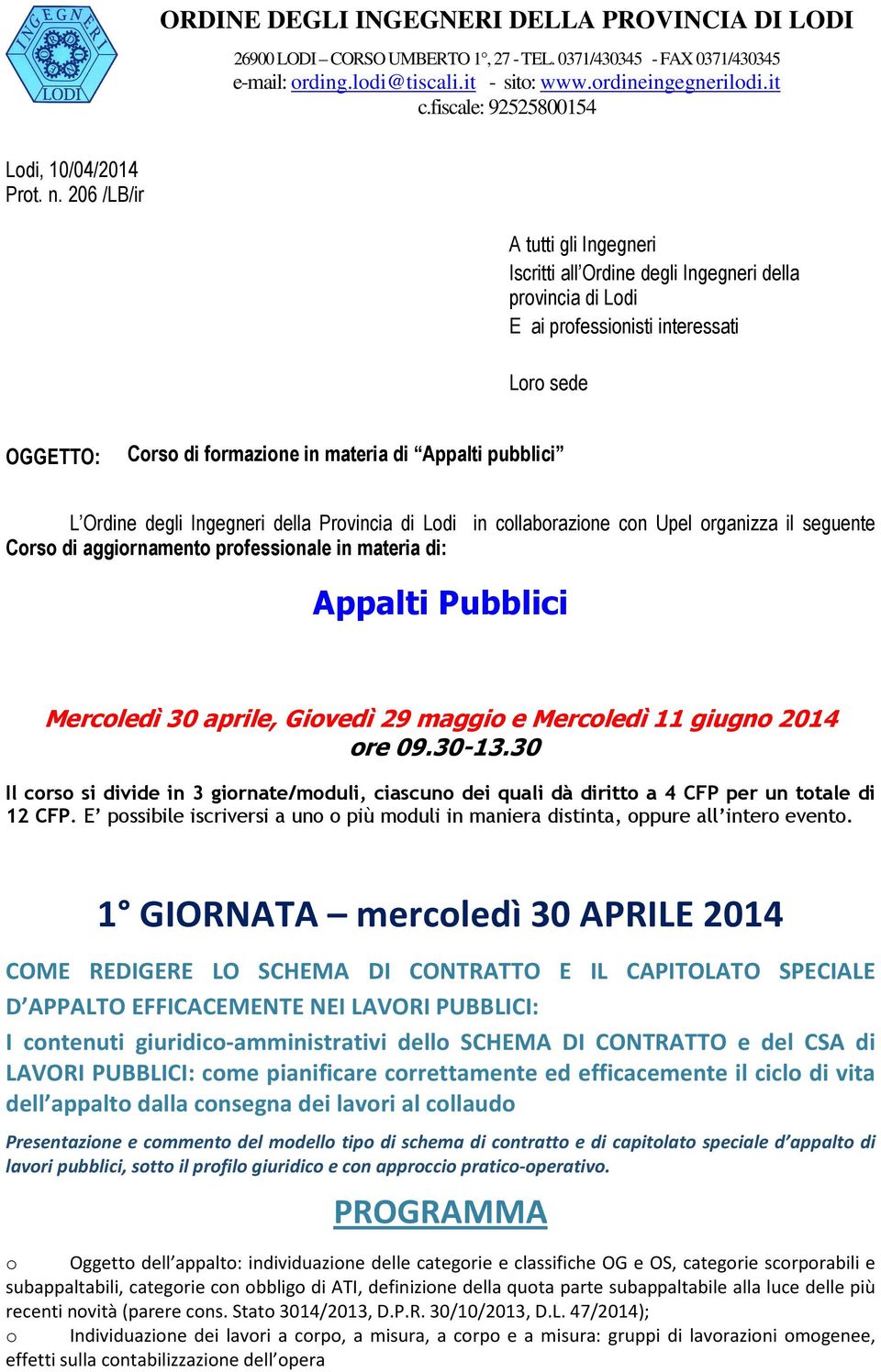 Ingegneri della Prvincia di Ldi in cllabrazine cn Upel rganizza il seguente Crs di aggirnament prfessinale in materia di: Appalti Pubblici Mercledì 30 aprile, Givedì 29 maggi e Mercledì 11 giugn 2014