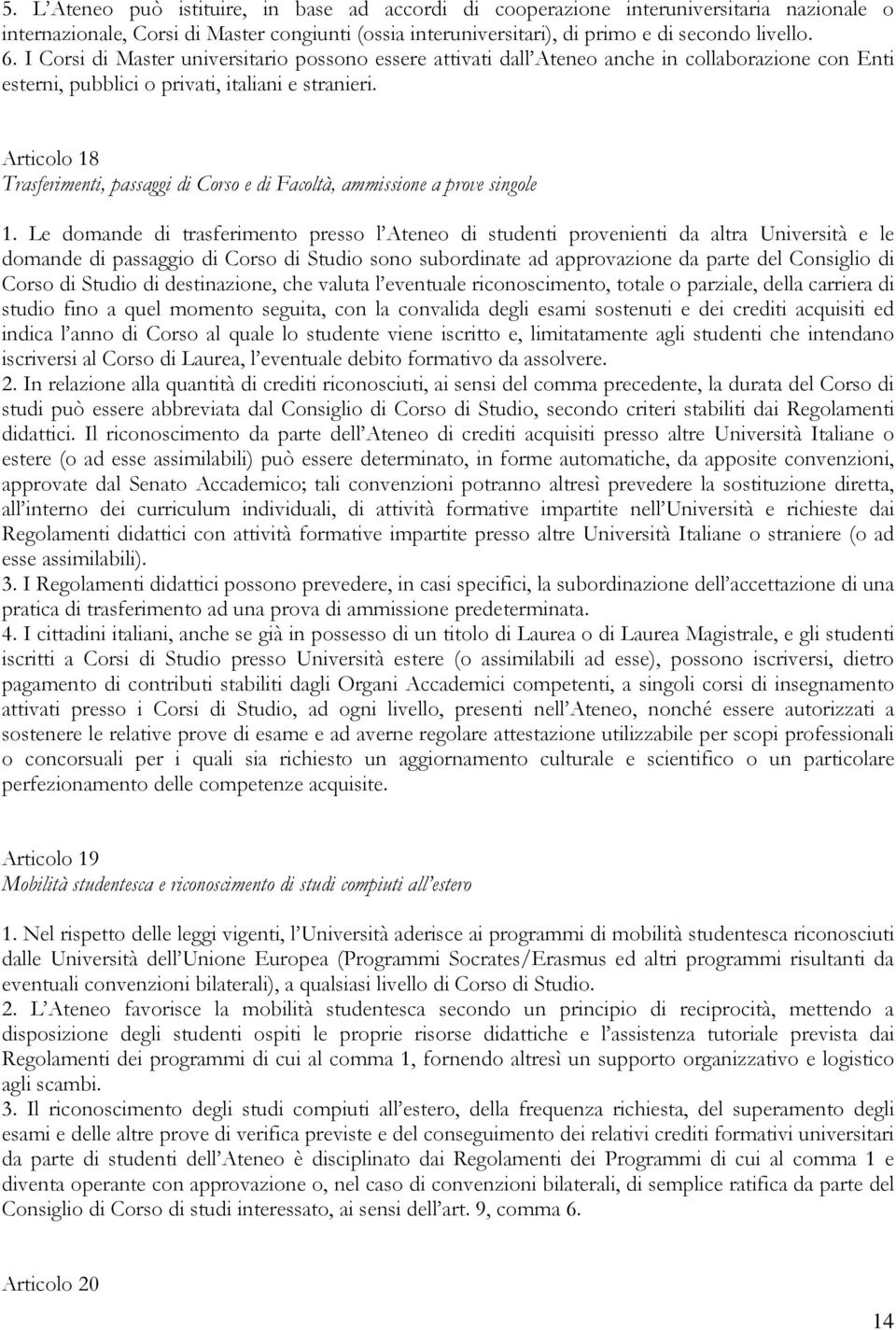 Articolo 18 Trasferimenti, passaggi di Corso e di Facoltà, ammissione a prove singole 1.