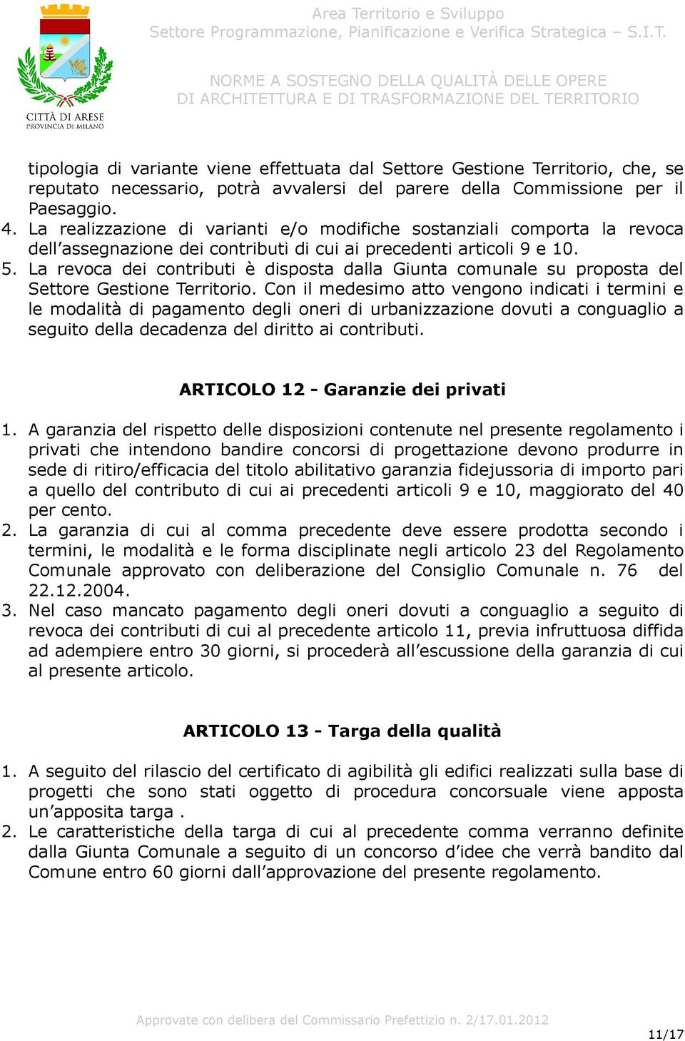 La revoca dei contributi è disposta dalla Giunta comunale su proposta del Settore Gestione Territorio.