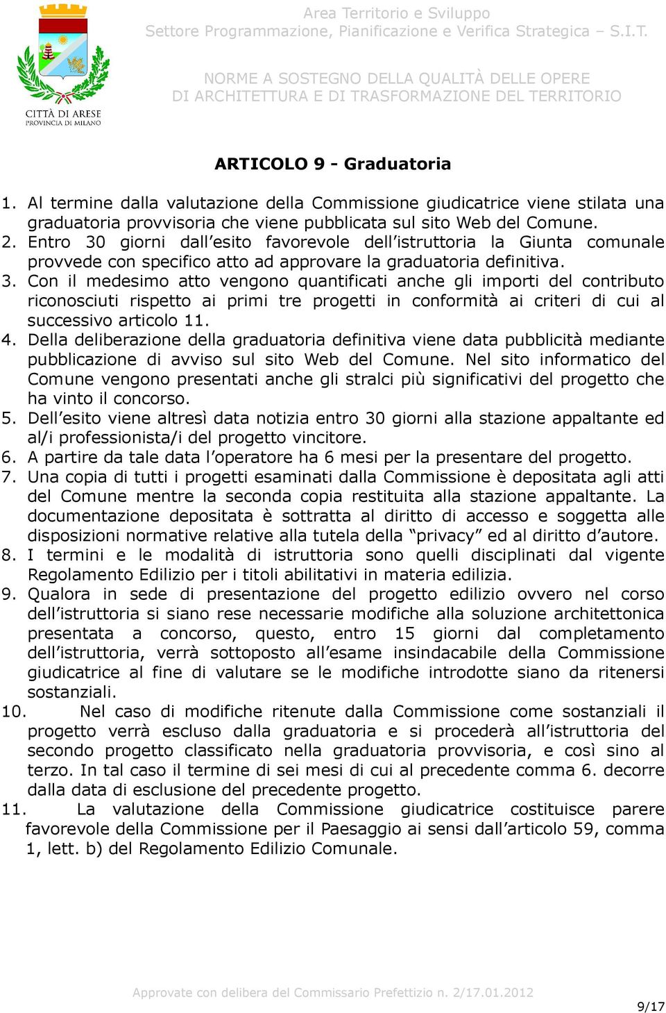 4. Della deliberazione della graduatoria definitiva viene data pubblicità mediante pubblicazione di avviso sul sito Web del Comune.