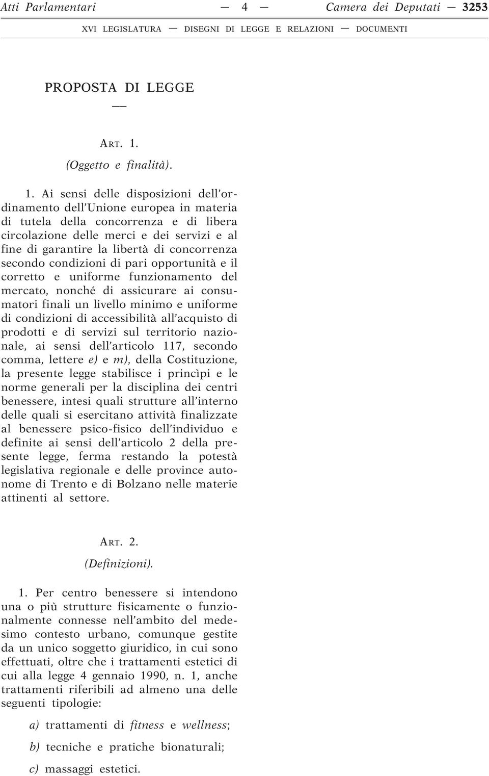 Ai sensi delle disposizioni dell ordinamento dell Unione europea in materia di tutela della concorrenza e di libera circolazione delle merci e dei servizi e al fine di garantire la libertà di