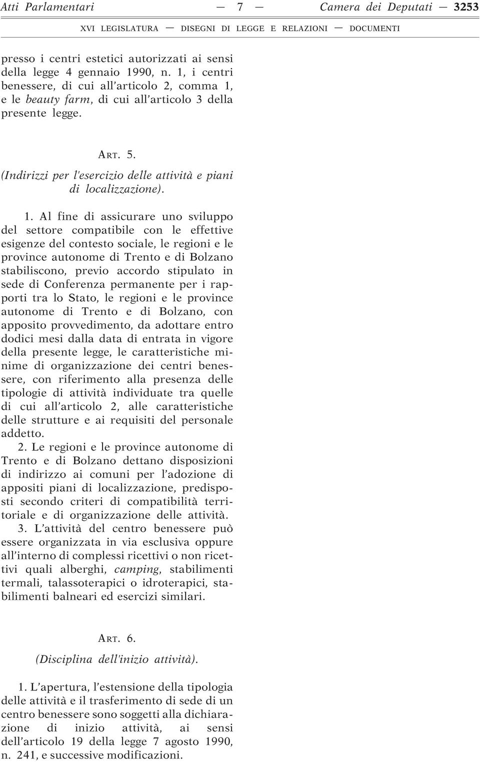 e le beauty farm, di cui all articolo 3 della presente legge. ART. 5. (Indirizzi per l esercizio delle attività e piani di localizzazione). 1.