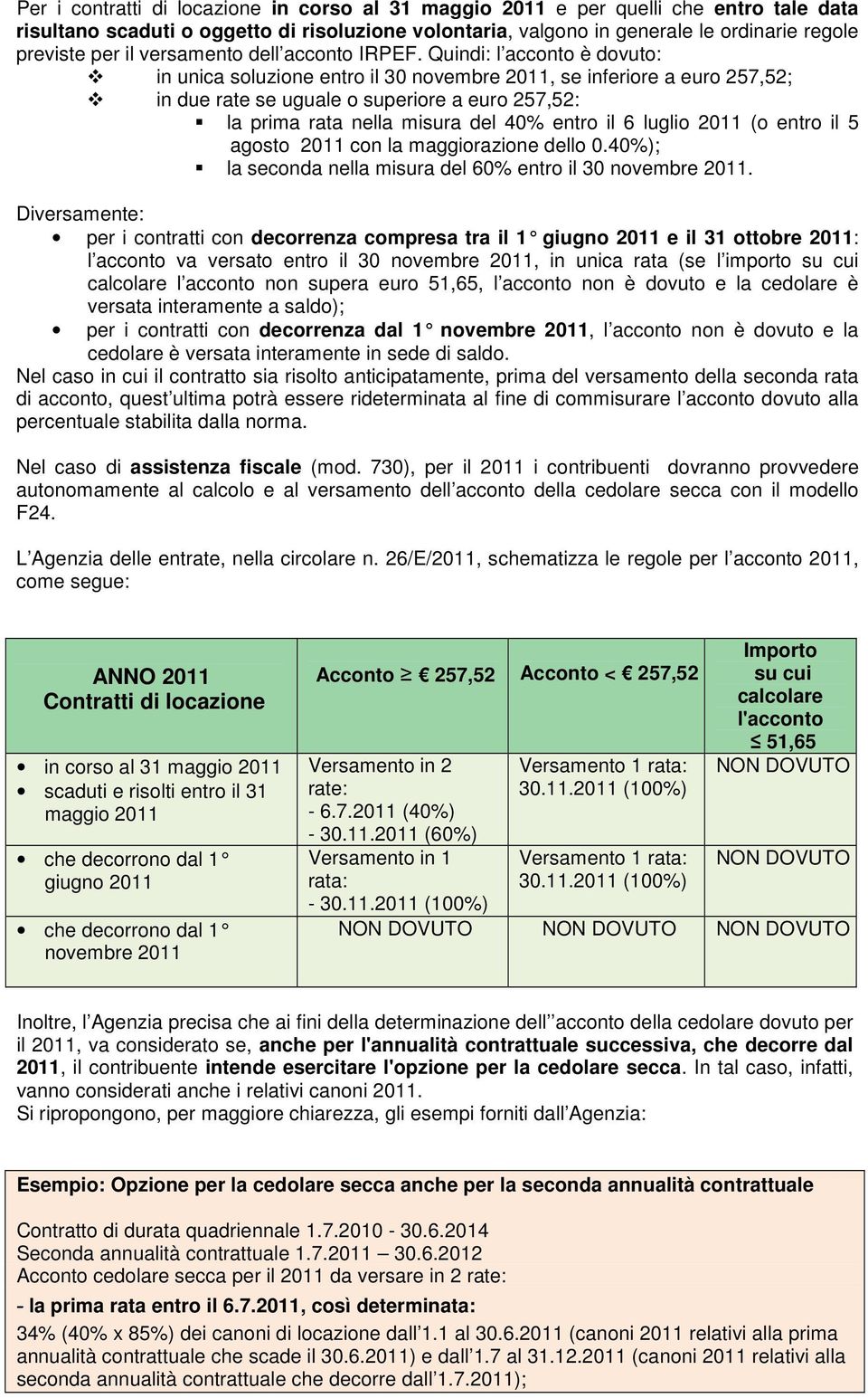 Quindi: l acconto è dovuto: in unica soluzione entro il 30 novembre 2011, se inferiore a euro 257,52; in due rate se uguale o superiore a euro 257,52: la prima rata nella misura del 40% entro il 6