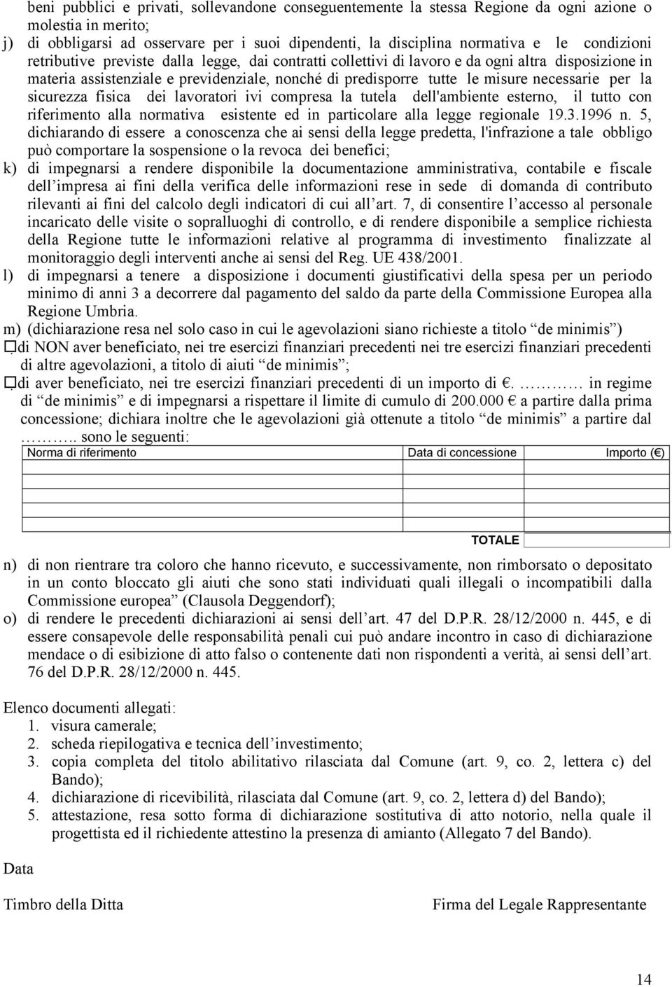 per la sicurezza fisica dei lavoratori ivi compresa la tutela dell'ambiente esterno, il tutto con riferimento alla normativa esistente ed in particolare alla legge regionale 19.3.1996 n.