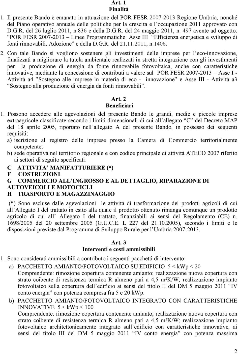 836 e della D.G.R. del 24 maggio 2011, n. 497 avente ad oggetto: POR FESR 2007-2013 Linee Programmatiche Asse III Efficienza energetica e sviluppo di fonti rinnovabili. Adozione e della D.G.R. del 21.