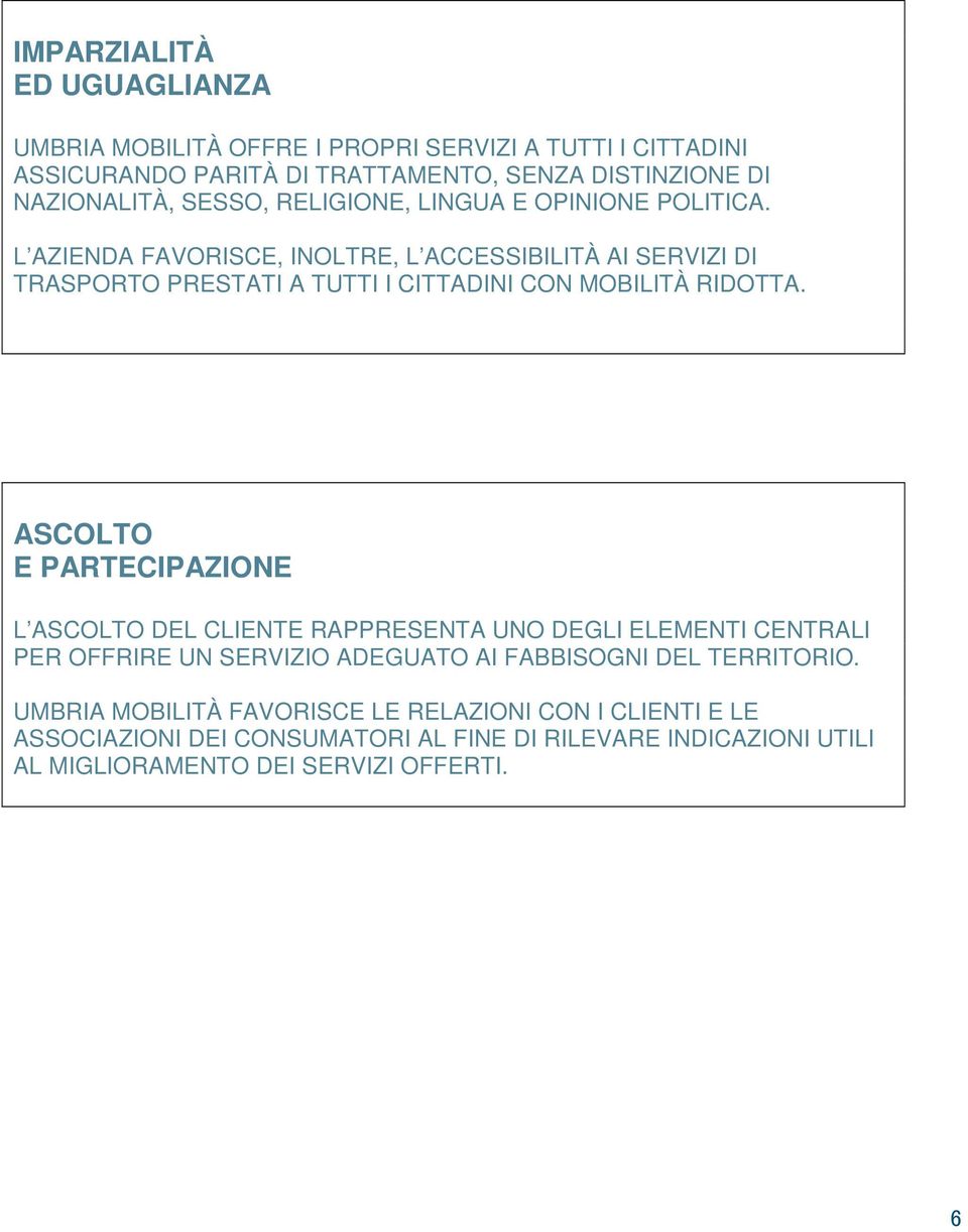 L AZIENDA FAVORISCE, INOLTRE, L ACCESSIBILITÀ AI SERVIZI DI TRASPORTO PRESTATI A TUTTI I CITTADINI CON MOBILITÀ RIDOTTA.