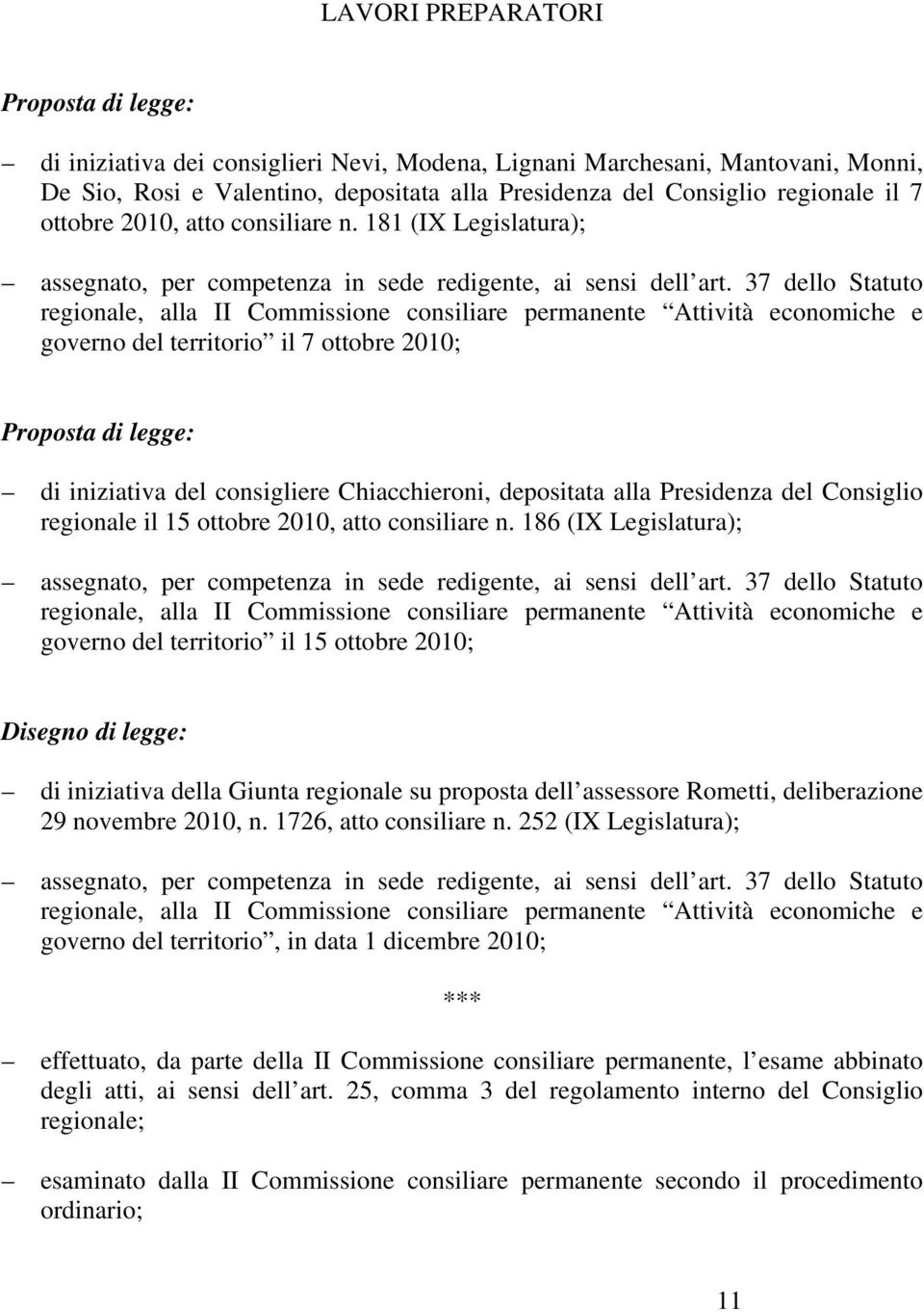 37 dello Statuto regionale, alla II Commissione consiliare permanente Attività economiche e governo del territorio il 7 ottobre 2010; Proposta di legge: di iniziativa del consigliere Chiacchieroni,