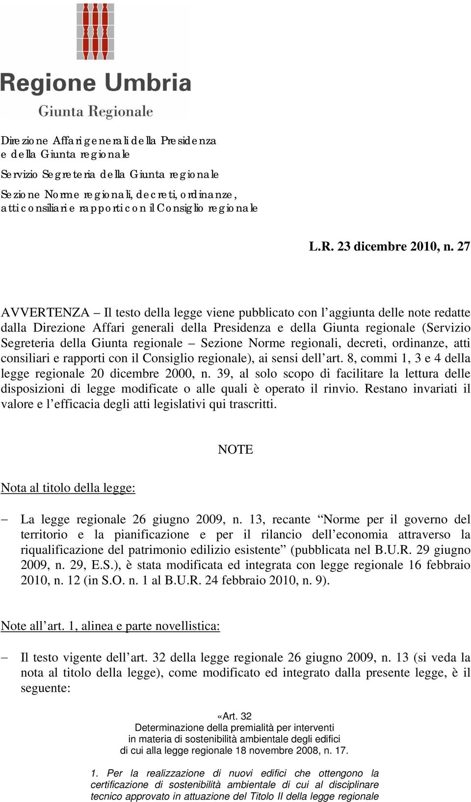 27 AVVERTENZA Il testo della legge viene pubblicato con l aggiunta delle note redatte dalla Direzione Affari generali della Presidenza e della Giunta regionale (Servizio Segreteria della Giunta