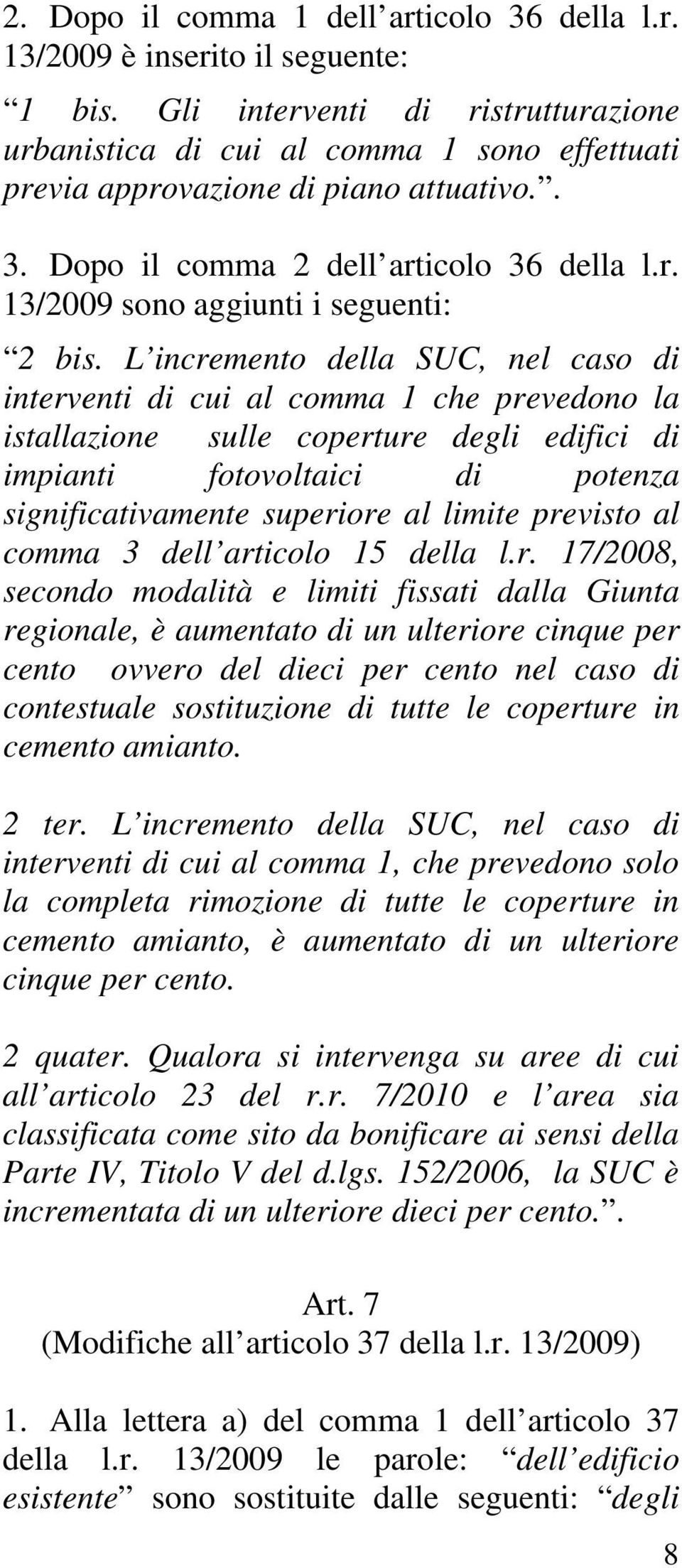 L incremento della SUC, nel caso di interventi di cui al comma 1 che prevedono la istallazione sulle coperture degli edifici di impianti fotovoltaici di potenza significativamente superiore al limite