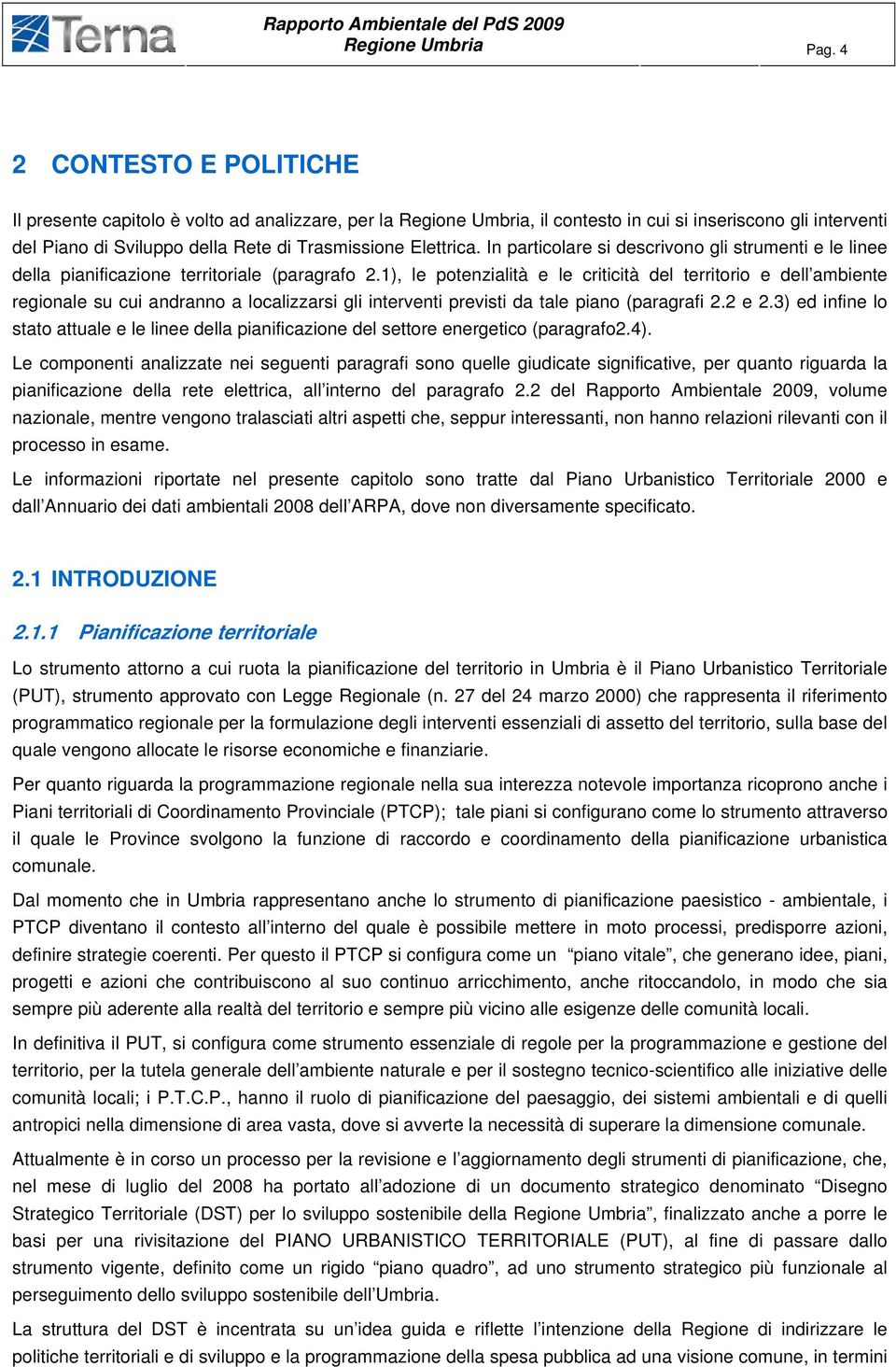 In particolare si descrivono gli strumenti e le linee della pianificazione territoriale (paragrafo 2.