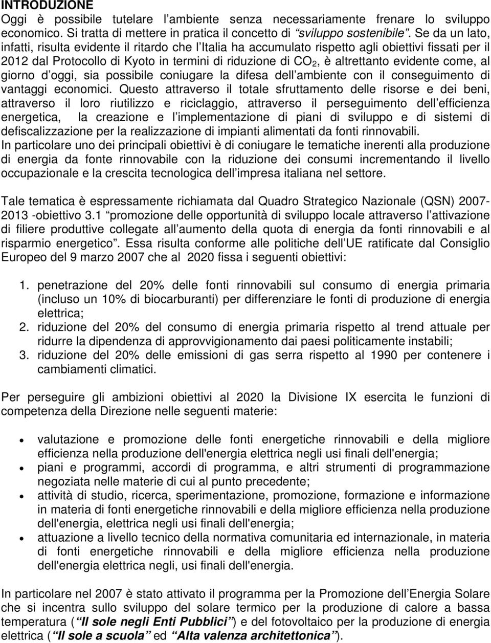 evidente come, al giorno d oggi, sia possibile coniugare la difesa dell ambiente con il conseguimento di vantaggi economici.