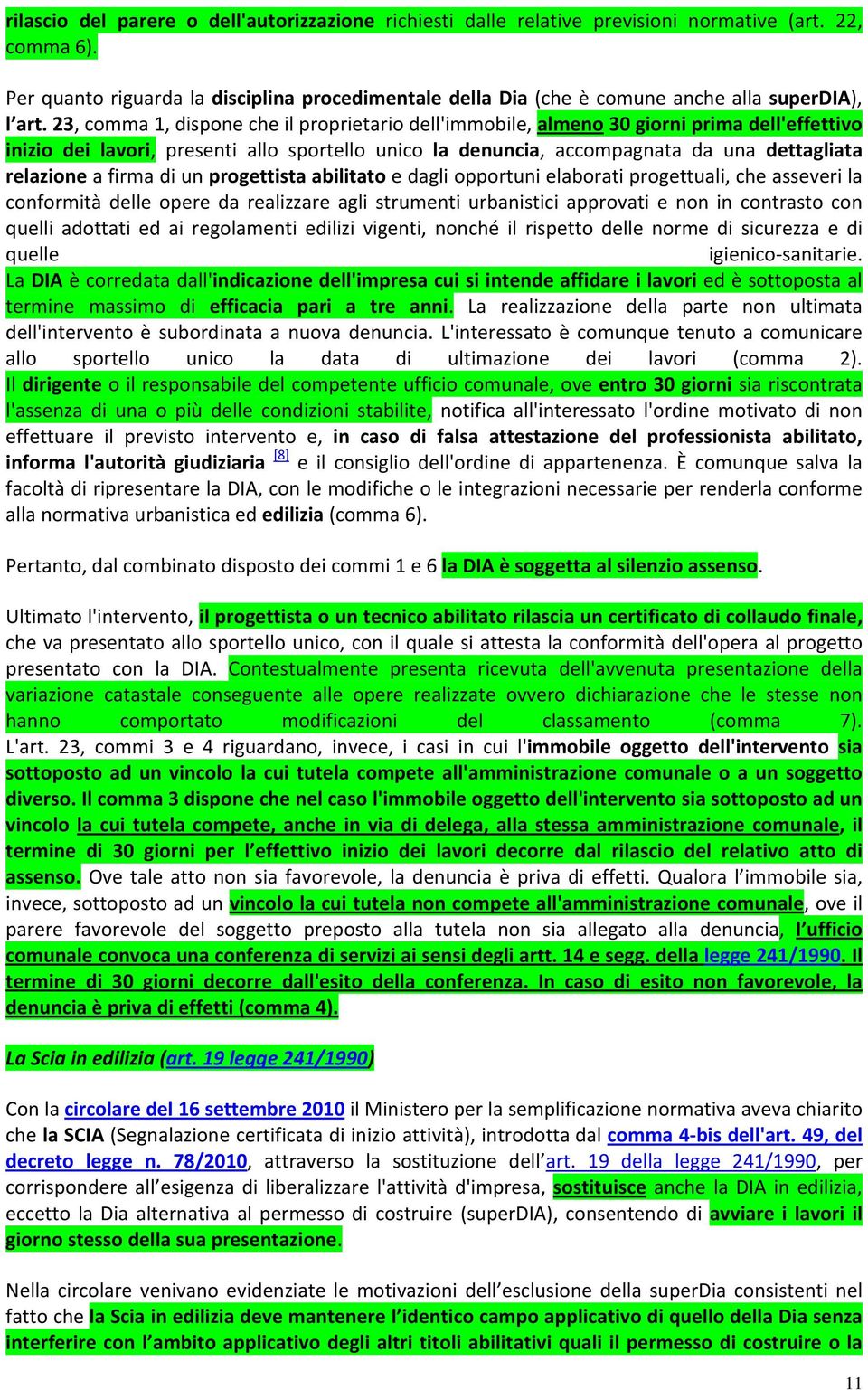 23, comma 1, dispone che il proprietario dell'immobile, almeno 30 giorni prima dell'effettivo inizio dei lavori, presenti allo sportello unico la denuncia, accompagnata da una dettagliata relazione a