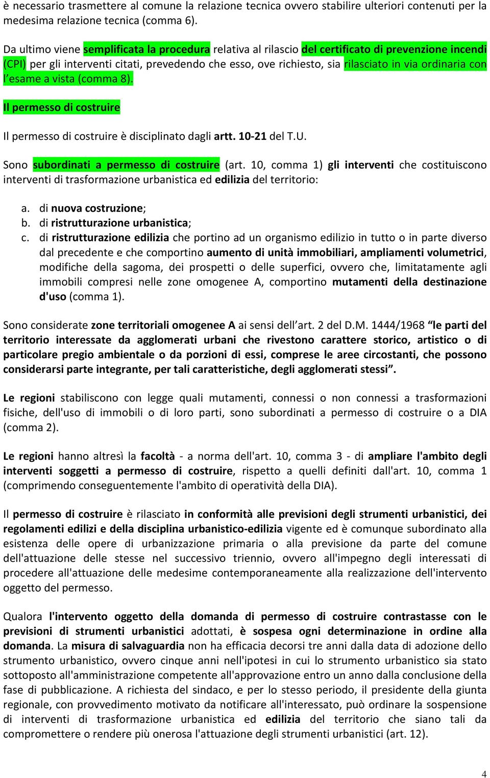 ordinaria con l esame a vista (comma 8). Il permesso di costruire Il permesso di costruire è disciplinato dagli artt. 10 21 del T.U. Sono subordinati a permesso di costruire (art.