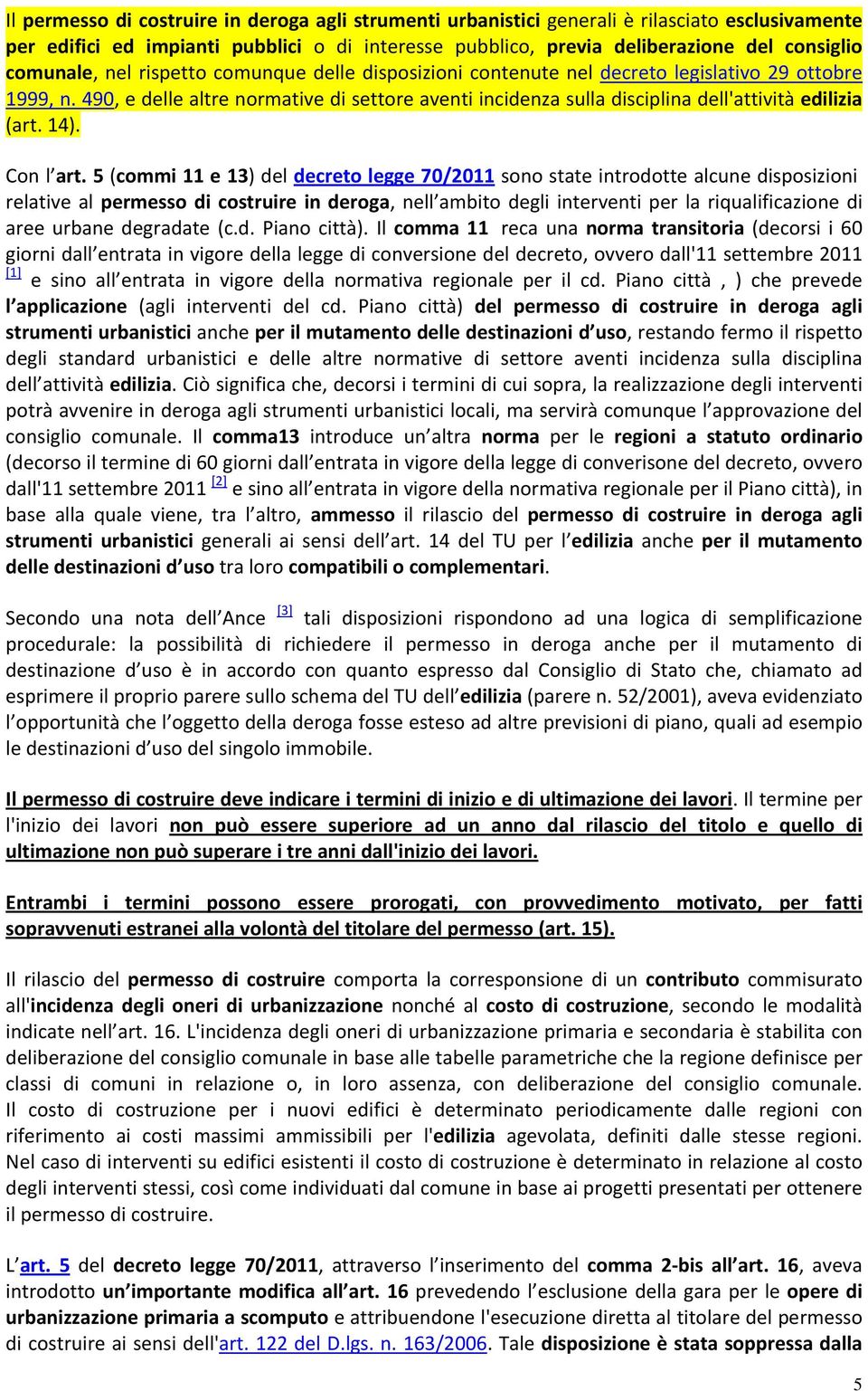 490, e delle altre normative di settore aventi incidenza sulla disciplina dell'attività edilizia (art. 14). Con l art.