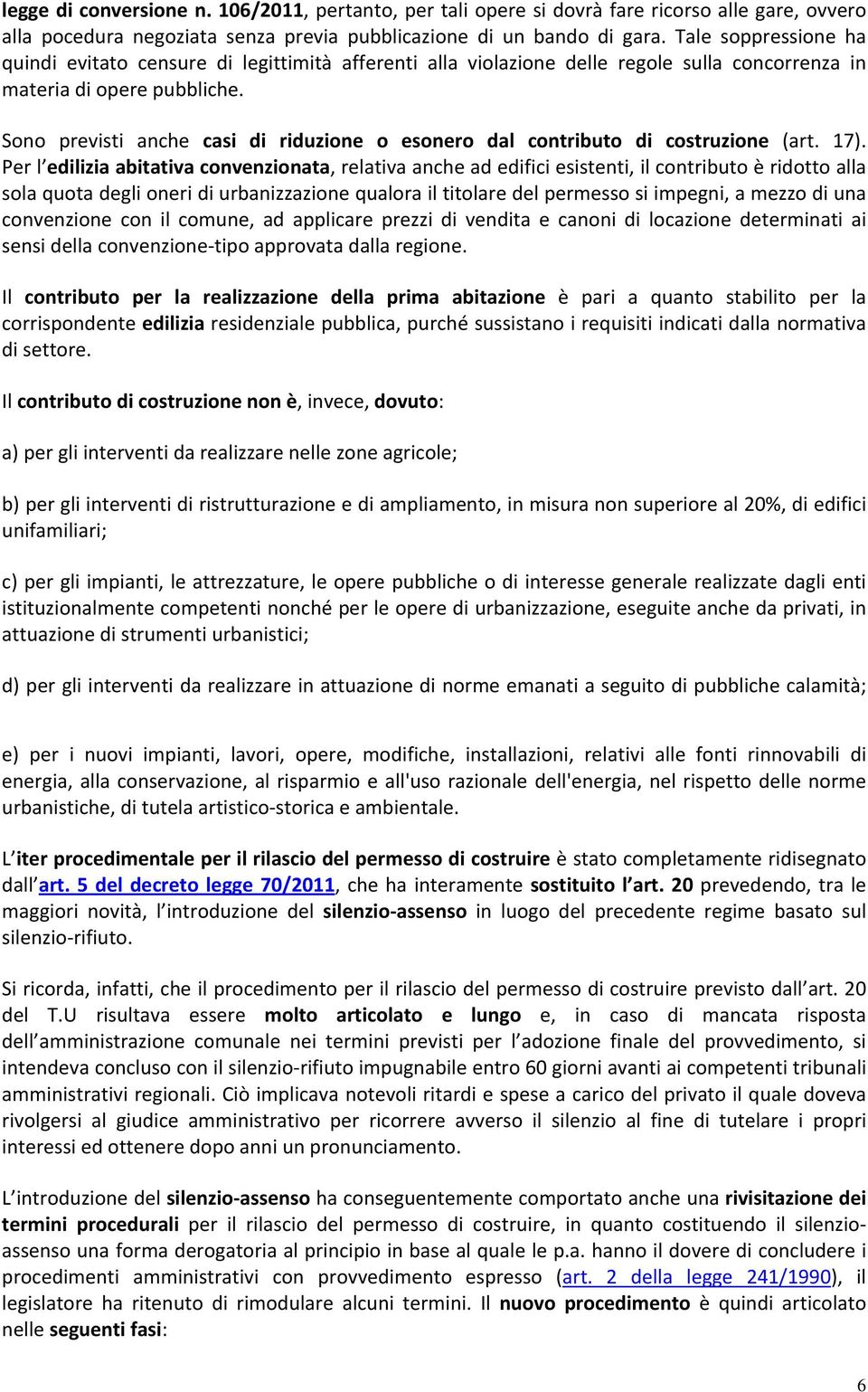 Sono previsti anche casi di riduzione o esonero dal contributo di costruzione (art. 17).