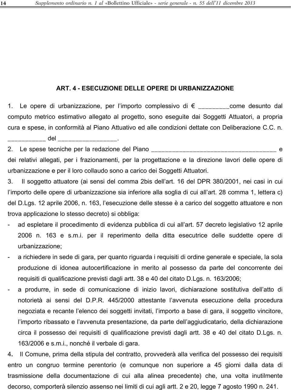 al Piano Attuativo ed alle condizioni dettate con Deliberazione C.C. n. del. 2.