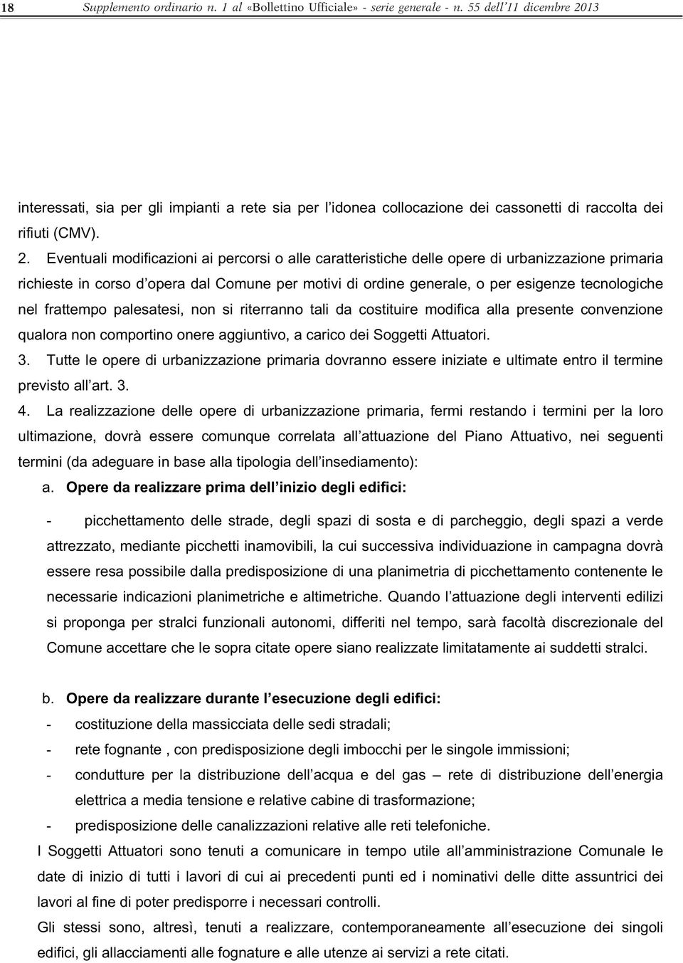 13 interessati, sia per gli impianti a rete sia per l idonea collocazione dei cassonetti di raccolta dei rifiuti (CMV). 2.