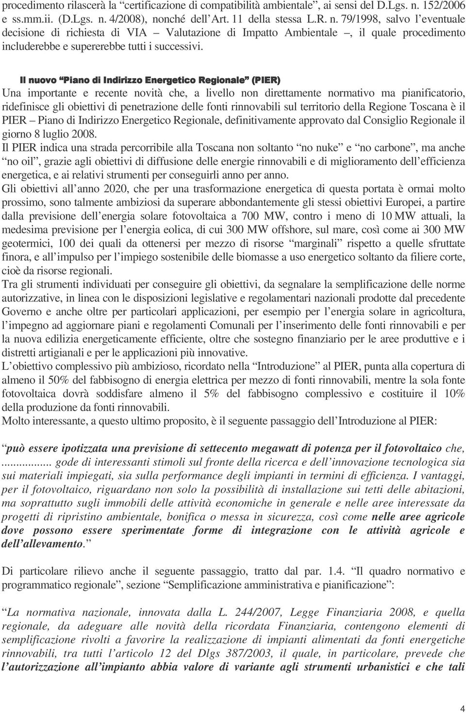 ! Una importante e recente novità che, a livello non direttamente normativo ma pianificatorio, ridefinisce gli obiettivi di penetrazione delle fonti rinnovabili sul territorio della Regione Toscana è