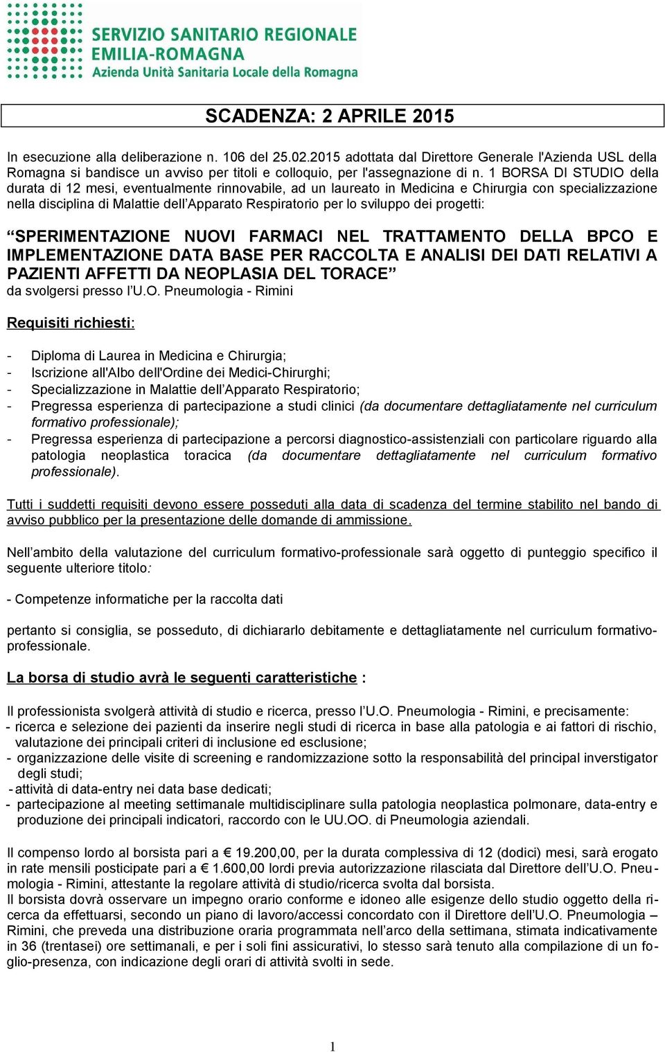 1 BORSA DI STUDIO della durata di 12 mesi, eventualmente rinnovabile, ad un laureato in Medicina e Chirurgia con specializzazione nella disciplina di Malattie dell Apparato Respiratorio per lo