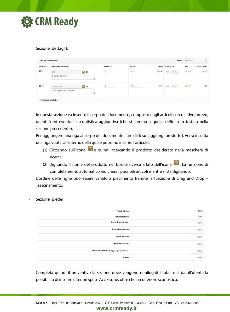 Verrà inserita una riga vuota, all interno della quale potremo inserire l articolo: (1) Cliccando sull icona e quindi ricercando il prodotto desiderato nella maschera di ricerca.