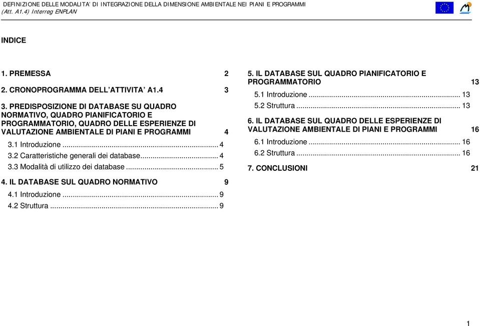 1 Introduzione... 4 3.2 Caratteristiche generali dei database... 4 3.3 Modalità di utilizzo dei database... 5 5.