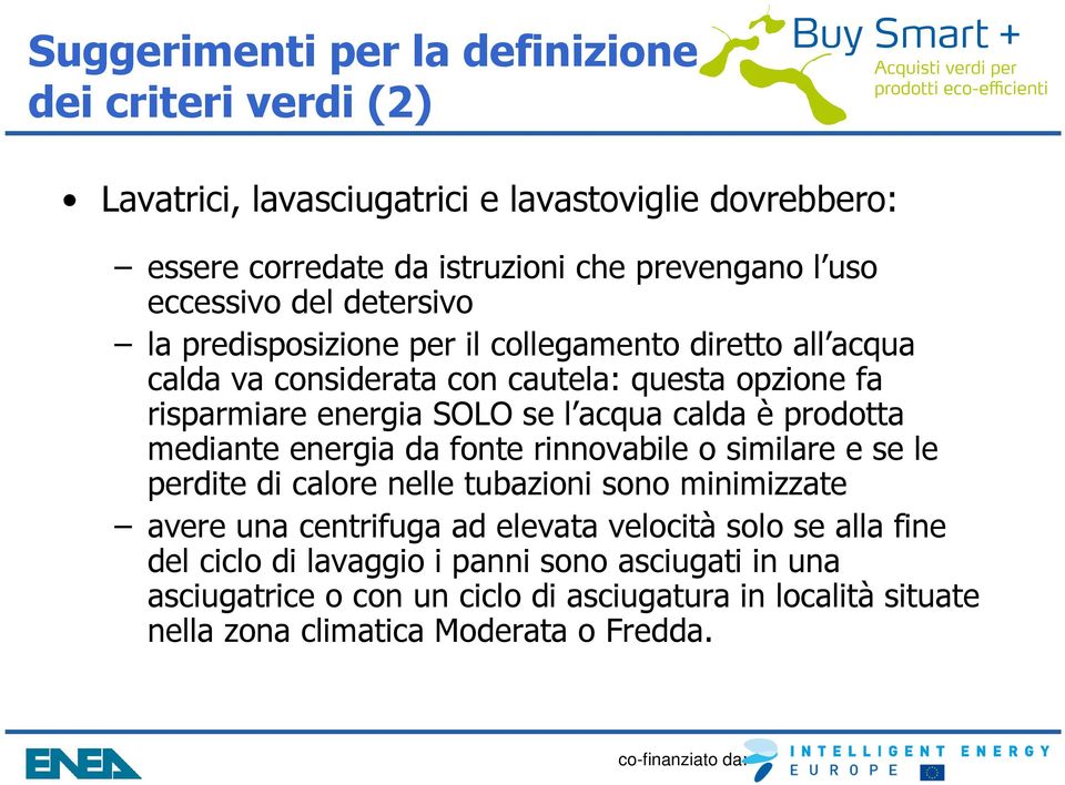 calda èprodotta mediante energia da fonte rinnovabile o similare e se le perdite di calore nelle tubazioni sono minimizzate avere una centrifuga ad elevata