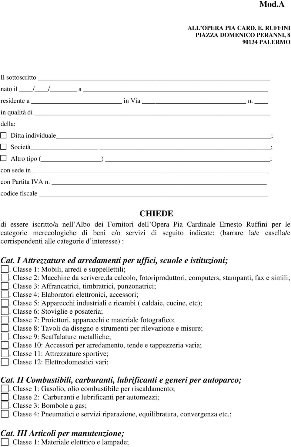 codice fiscale CHIEDE di essere iscritto/a nell Albo dei Fornitori dell Opera Pia Cardinale Ernesto Ruffini per le categorie merceologiche di beni e/o servizi di seguito indicate: (barrare la/e