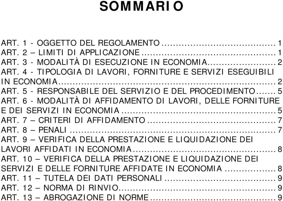 6 - MODALITÀ DI AFFIDAMENTO DI LAVORI, DELLE FORNITURE E DEI SERVIZI IN ECONOMIA... 5 ART. 7 CRITERI DI AFFIDAMENTO... 7 ART.