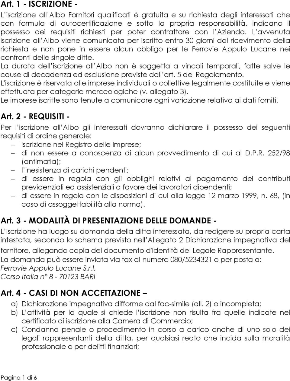 L avvenuta iscrizione all Albo viene comunicata per iscritto entro 30 giorni dal ricevimento della richiesta e non pone in essere alcun obbligo per le Ferrovie Appulo Lucane nei confronti delle