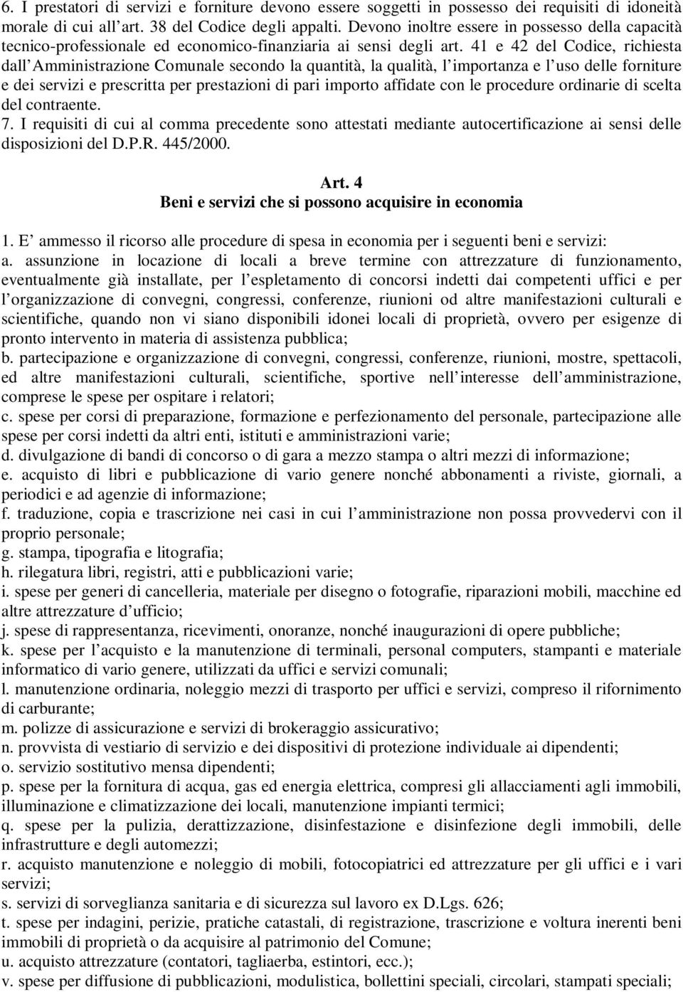 41 e 42 del Codice, richiesta dall Amministrazione Comunale secondo la quantità, la qualità, l importanza e l uso delle forniture e dei servizi e prescritta per prestazioni di pari importo affidate