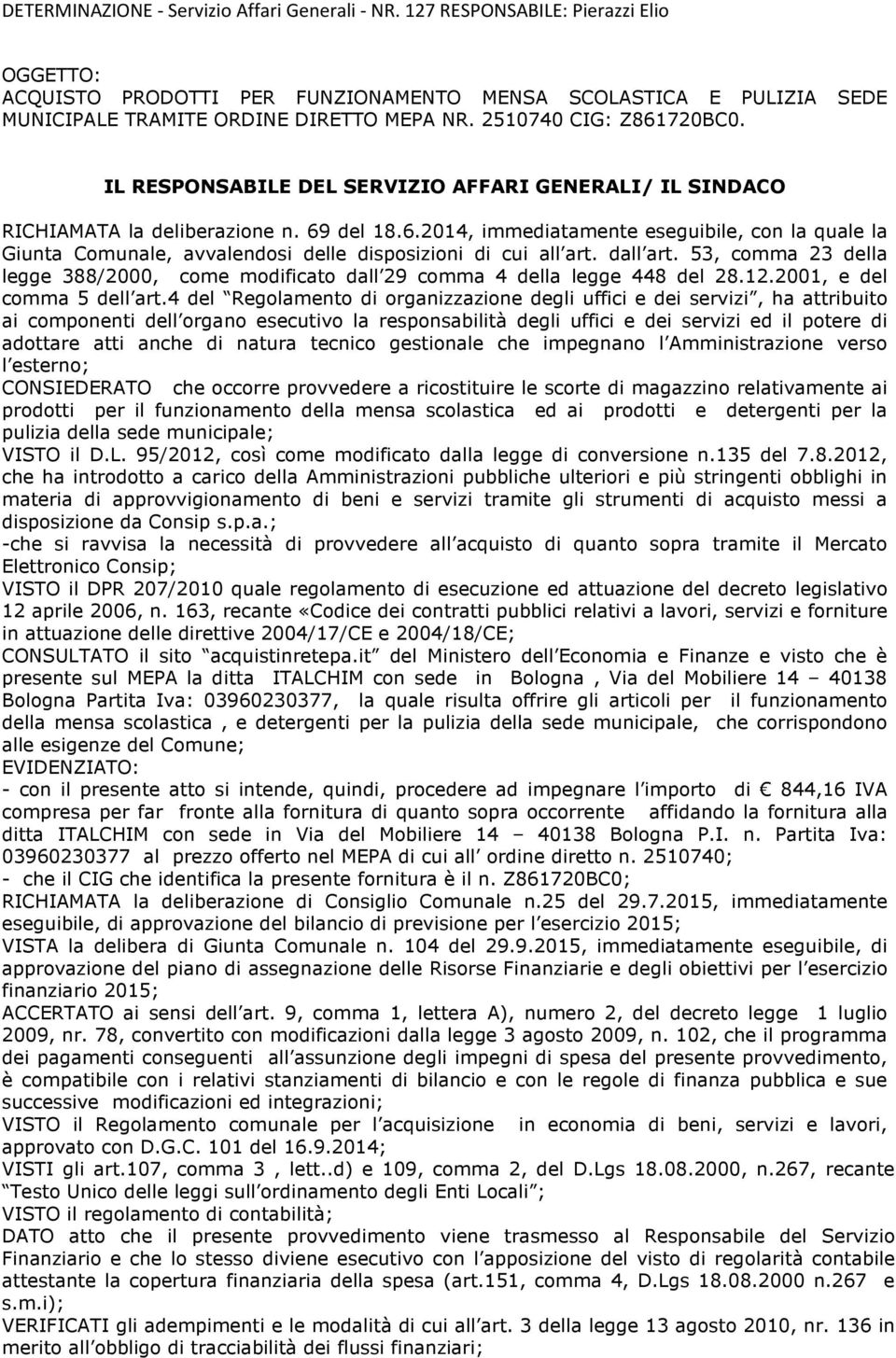 dall art. 53, comma 23 della legge 388/2000, come modificato dall 29 comma 4 della legge 448 del 28.12.2001, e del comma 5 dell art.