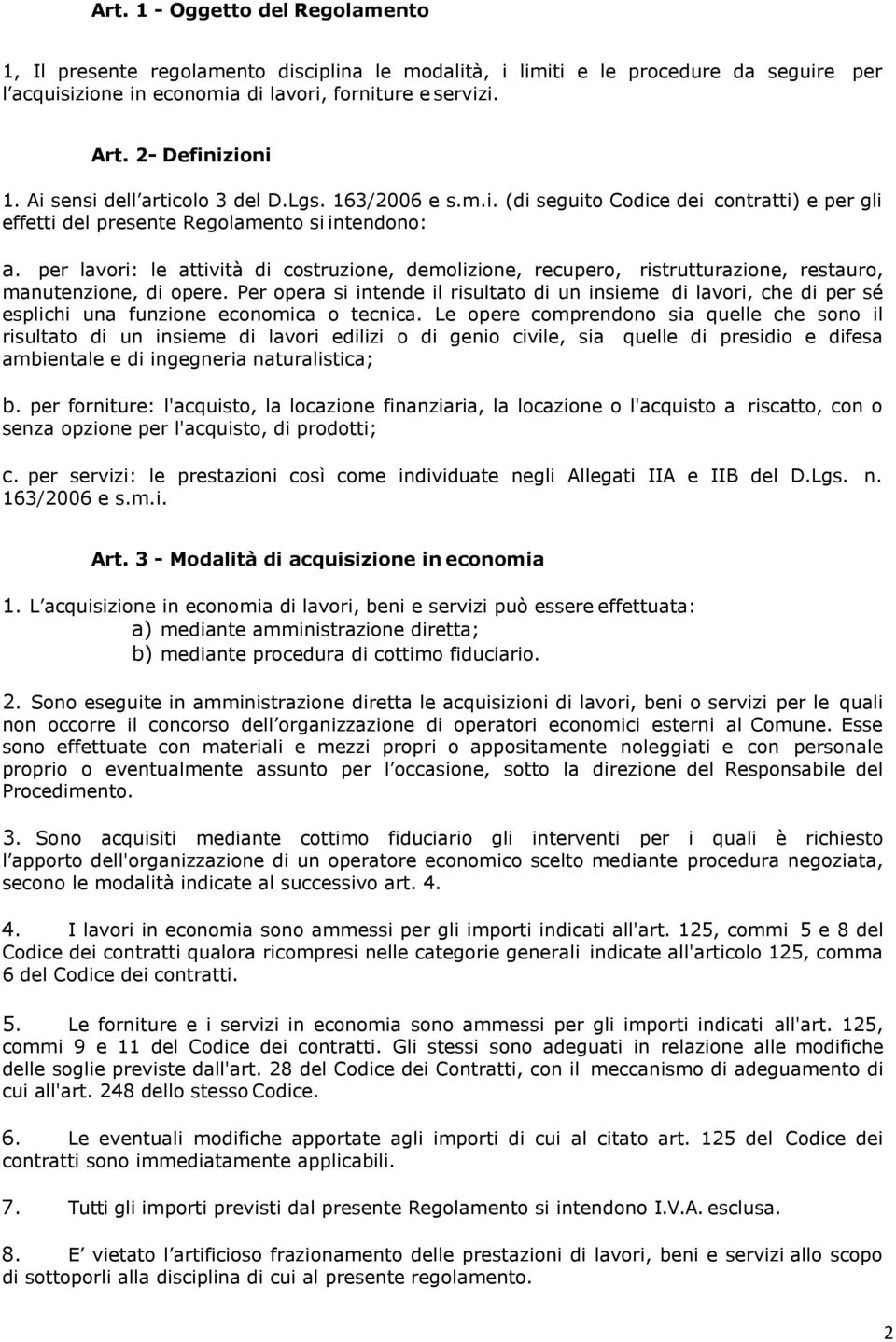 per lavori: le attività di costruzione, demolizione, recupero, ristrutturazione, restauro, manutenzione, di opere.