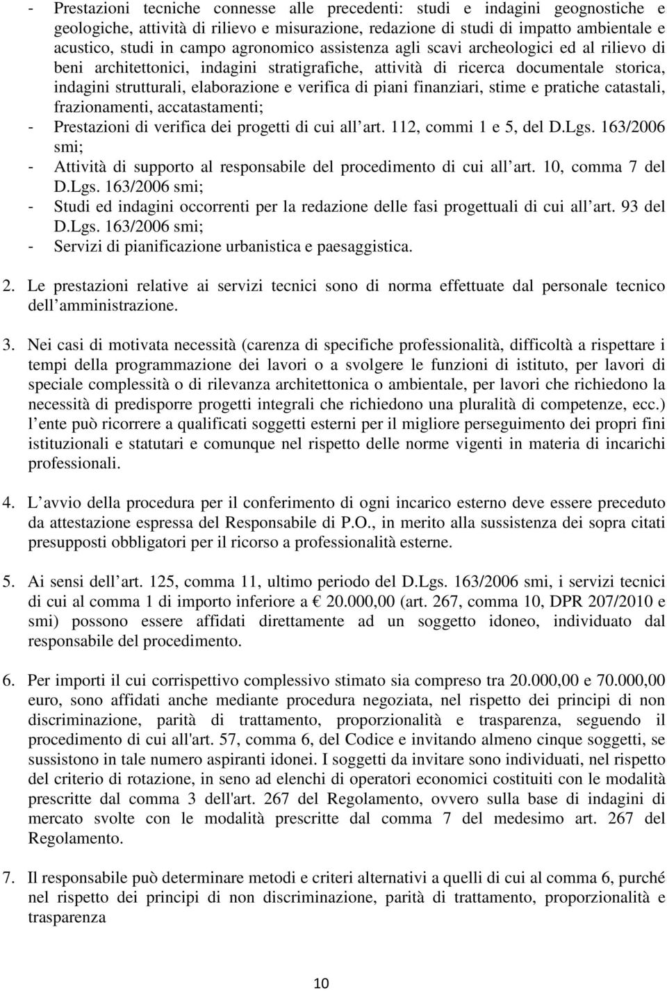 piani finanziari, stime e pratiche catastali, frazionamenti, accatastamenti; - Prestazioni di verifica dei progetti di cui all art. 112, commi 1 e 5, del D.Lgs.