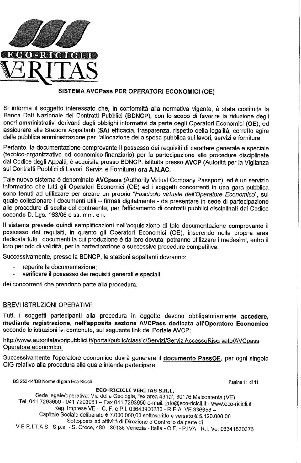 efficacia, trasparenza, rispetto della legalit&, corretto agire della pubblica amministrazione per I'allocazione della spesa pubblica sui lavori, servizi e forniture.