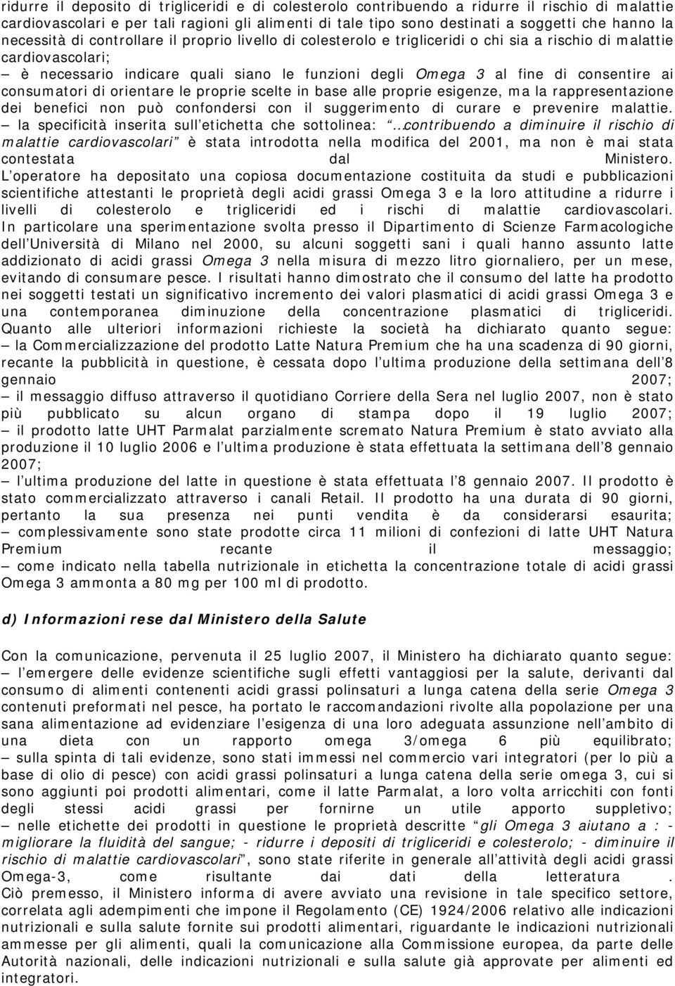 consentire ai consumatori di orientare le proprie scelte in base alle proprie esigenze, ma la rappresentazione dei benefici non può confondersi con il suggerimento di curare e prevenire malattie.