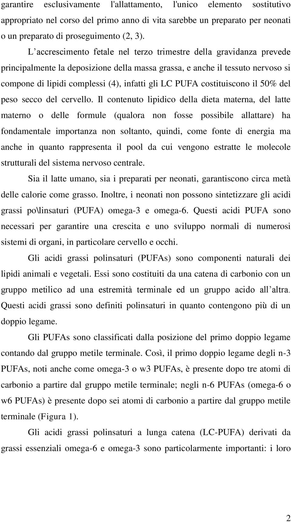 PUFA costituiscono il 50% del peso secco del cervello.